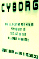 CYBORG: Digital Destiny and Human Possibility in the Age of the Wearable Computer, Randomhouse Doubleday.